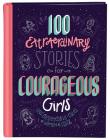 100 Extraordinary Stories for Courageous Girls: Unforgettable Tales of Women of Faith Cover Image