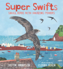 Super Swifts: Small Birds with Amazing Powers Cover Image