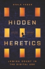 Hidden Heretics: Jewish Doubt in the Digital Age (Princeton Studies in Culture and Technology #17) By Ayala Fader Cover Image