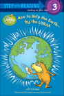 How to Help the Earth--By the Lorax (Step Into Reading - Level 3) By Tish Rabe, Christopher Moroney (Illustrator), Jan Gerardi (Illustrator) Cover Image