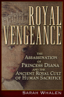 Royal Vengeance: The Assassination of Princess Diana and the Ancient Royal Cult of Human Sacrifice Cover Image