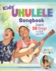 Kids' Ukulele Songbook: Learn 30 Songs to Sing and Play By Emily Arrow Cover Image