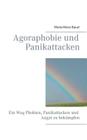 Agoraphobie und Panikattacken: Ein Weg Phobien, Panikattacken und Angst zu bekämpfen By Maria-Mara Bauer Cover Image