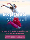 Express Yourself: A Teen Girl's Guide to Speaking Up and Being Who You Are (Instant Help Solutions) By Emily Roberts, Jennifer L. Hartstein (Foreword by) Cover Image