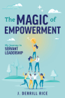 The Magic of Empowerment: My Journey in Servant Leadership By J. Derrill Rice Cover Image