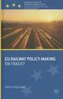 Eu Railway Policy-Making: On Track? (Palgrave Studies in European Union Politics) By H. Dyrhauge Cover Image