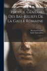 Recueil général des bas-reliefs de la Gaule romaine: 1 By Émile Espérandieu, Raymond Lantier Cover Image