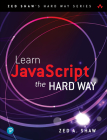 Learn JavaScript the Hard Way (Zed Shaw's Hard Way) By Zed Shaw Cover Image