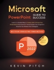 Microsoft PowerPoint Guide for Success: Learn in a Guided Way to Create, Edit & Format Your Presentations Documents to Visual Explain Your Projects & By Kevin Pitch Cover Image