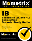 IB Economics (SL and Hl) Examination Secrets Study Guide: IB Test Review for the International Baccalaureate Diploma Programme (Secrets (Mometrix)) Cover Image