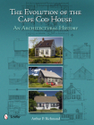 The Evolution of the Cape Cod House: An Architectural History By Arthur P. Richmond Cover Image