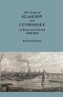 The People of Glasgow and Clydesdale at Home and Abroad, 1800-1850 By David Dobson Cover Image