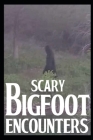 Scary Bigfoot Encounters: Volume 3 By Vlad Cravlin Cover Image