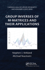 Group Inverses of M-Matrices and Their Applications (Chapman & Hall/CRC Applied Mathematics & Nonlinear Science #26) By Stephen J. Kirkland, Michael Neumann Cover Image