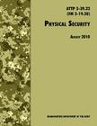 Physical Security: The Official U.S. Army Field Manual ATTP 3-39.32 (FM 3-19.30), August 2010 revision By U. S. Department of the Army, Training and Doctrine Command Cover Image