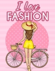 I Love Fashion: Chic And Stylistic Fashion Activity Book, Images Of Bags, Dresses, Makeup And Accessories To Color By Starry Emberton Dezign Cover Image