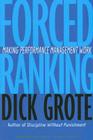Forced Ranking: Making Performance Management Work By Dick Grote Cover Image