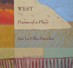 West, Poems of a Place By Jim LaVilla-Havelin Cover Image