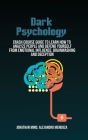 Dark Psychology: Crash Course Guide To Learn How To Analyze People And Defend Yourself From Emotional Influence, Brainwashing And Decep Cover Image