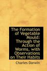 The Formation of Vegetable Mould, Through the Action of Worms, with Observations on Their Habits Cover Image