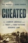 Cheated: The Laurier Liberals and the Theft of First Nations Reserve Land By Bill Waiser, Jennie Hansen Cover Image