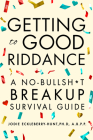 Getting to Good Riddance: A No-Bullsh*t Breakup Survival Guide By Jodie Eckleberry-Hunt Cover Image