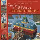 The Encyclopedia of Writing and Illustrating Children's Books: From Creating Characters to Developing Stories, a Step-By-Step Guied to Making Magical Cover Image