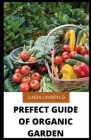 Prefect Guide of Organic Garden: A Beginner's Guide to Starting a Healthy Garden By Linda Lynn Ph. D. Cover Image
