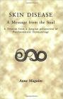 Skin Disease: A Message from the Soul: A Treatise from a Jungian Perspective of Psychosomatic Dermatology By Anne Maguire Cover Image