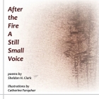 After the Fire A Still Small Voice By Sheldon Clark, Catherine Farquhar (Illustrator) Cover Image