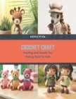 Crochet Craft: Exciting and Simple Toy Making Book for Kids By Doyle P. Ifa Cover Image