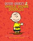 Good Grief! Charlie Brown Doodles: Create and Complete Pictures with the Peanuts Gang By Charles M. Schulz Cover Image