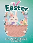 Easter Coloring Book: An Adult Coloring Book with Easy and Relaxing Designs. Easter Eggs, Cute Bunnies, Floral Patterns and more Cover Image