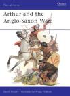 Arthur and the Anglo-Saxon Wars (Men-at-Arms #154) By David Nicolle, Angus McBride (Illustrator) Cover Image