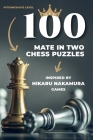 100 mate in two chess puzzles, inspired by Hikaru Nakamura games: Intermediate level (Learn Chess the Right Way) Cover Image