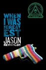 When I Was the Greatest By Jason Reynolds, Michael Frost (By (photographer)) Cover Image