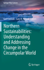 Northern Sustainabilities: Understanding and Addressing Change in the Circumpolar World (Springer Polar Sciences) By Gail Fondahl (Editor), Gary N. Wilson (Editor) Cover Image