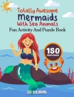 Totally Awesome Mermaids With Sea Animals: Fun Activity And Puzzle Book By Caroline Isla Cover Image