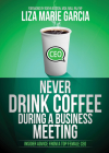 Never Drink Coffee During a Business Meeting: Insider Advice from a Top Female CEO Cover Image