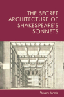 The Secret Architecture of Shakespeare's Sonnets By Steven Monte Cover Image