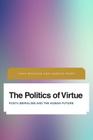 The Politics of Virtue: Post-Liberalism and the Human Future (Future Perfect: Images of the Time to Come in Philosophy) Cover Image