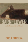 Barnflower: A Rhode Island Farm Memoir By Carla Panciera Cover Image