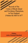 Records Of The Colony Of Rhode Island And Providence Plantations, In New England (Volume Ii) 1664 To 1677 By John Russell Bartlett (Editor) Cover Image