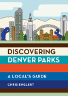 Discovering Denver Parks: A Local's Guide By Chris Englert Cover Image