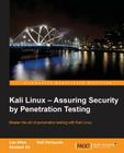 Kali Linux - Assuring Security by Penetration Testing: With Kali Linux you can test the vulnerabilities of your network and then take steps to secure Cover Image