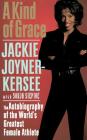 A Kind of Grace: The Autobiography of the World's Greatest Female Athlete By Jackie Joyner-Kersee, Sonja Steptoe Cover Image