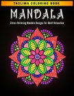 Mandala: Stress Relieving Mandala Designs for Adult Relaxation - An Adult Coloring Book Featuring 50 of the World's Most Beauti Cover Image