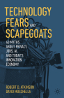 Technology Fears and Scapegoats: 40 Myths about Privacy, Jobs, Ai, and Today's Innovation Economy Cover Image