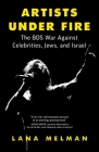 Artists Under Fire: The BDS War against Celebrities, Jews, and Israel Cover Image