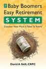 Baby Boomers Easy Retirement System: Determinine how much you need to retire By David A. Skill Crpc Cover Image